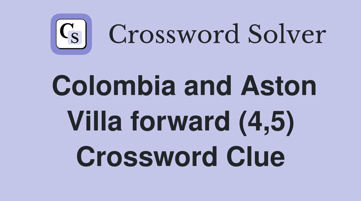 Colombia and Aston Villa forward (4,5) Crossword Clue Answers